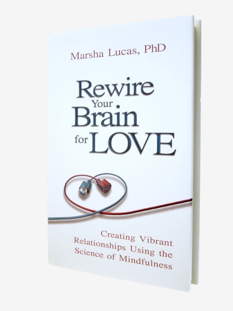 Rewire Your Brain For Love The Book Marsha Lucas PhD Psychologist