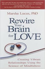 Cover of "Rewire Your Brain for Love: Creating Vibrant Relationships Using the Science of Mindfulness" by Marsha Lucas, PhD - Psychologist